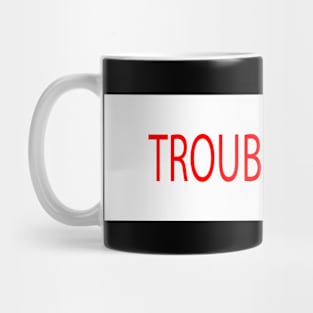 TROUBLEMAKER Mug